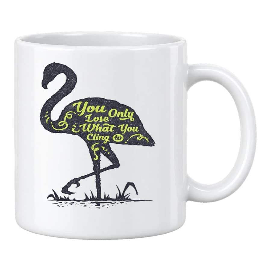 Mug — You Only Lose What You Cling To — الأمام — أبيض