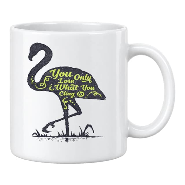 Mug — You Only Lose What You Cling To